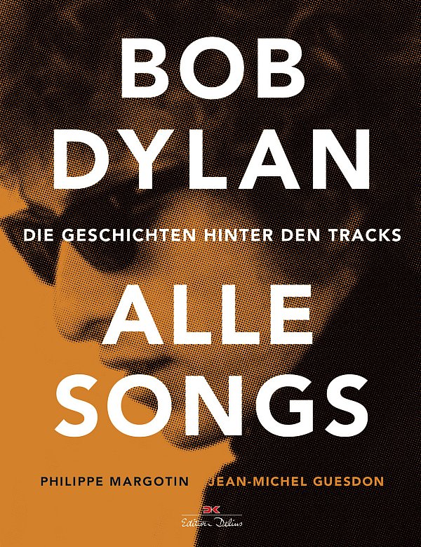 Phippe Margotin, Jean-Michel Guesdon: „Bob Dylan. Alle Songs“, Delius Klasing, 704 S., 59,90 Euro - © Delius