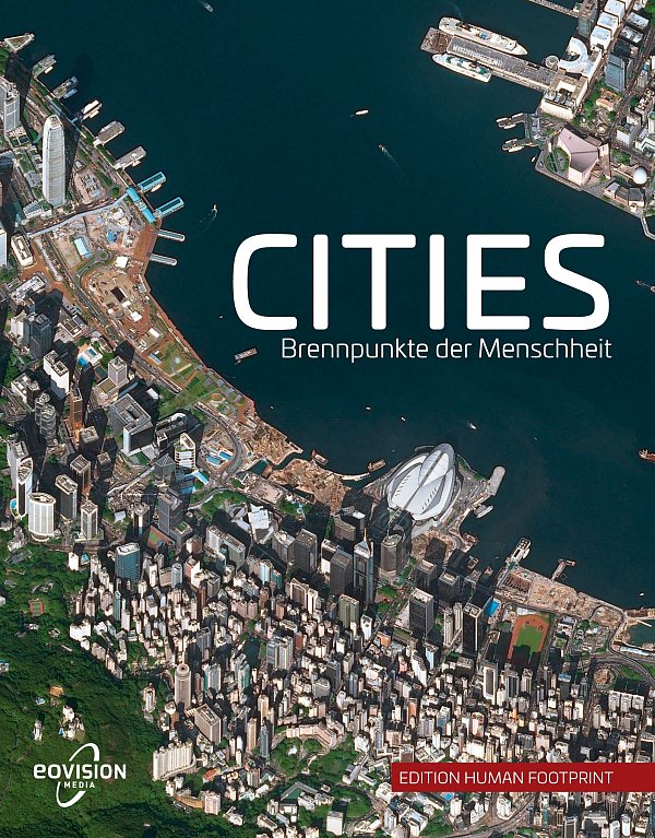 Markus Eisl, Gerald Mansberger, Peter Matzanetz und Paul Schreilechner: "Cities - Brennpunkte der Menscheit", Verlag eoVision Media, 256 Seiten, 130 Satellitenbilder, 49,95 Euro. - © Verlag eoVision