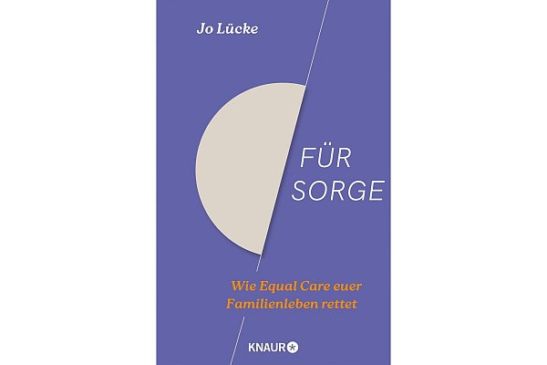 Jo Lücke: «Für Sorge: Wie Equal Care euer Familienleben rettet», Knaur, 288 Seiten, 16 Euro, ISBN 978-3-426-28628-9. - © Knaur/dpa-tmn